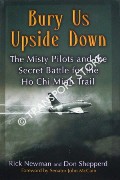 Bury Us Upside Down - The Misty Pilots and the Secret Battle for the Ho Chi Minah Trail by NEWMAN, Rick & SHEPPERD, Don